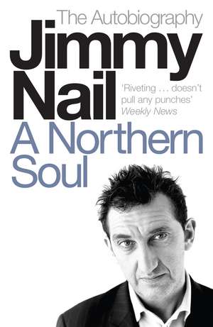 A Northern Soul: The Autobiography de Jimmy Nail