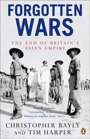 Forgotten Wars: The End of Britain's Asian Empire de Christopher Bayly