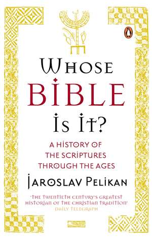 Whose Bible Is It?: A History of the Scriptures through the Ages de Jaroslav Pelikan