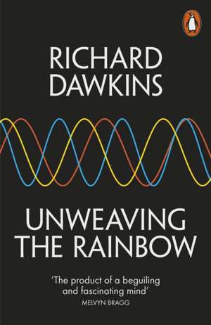 Unweaving the Rainbow: Science, Delusion and the Appetite for Wonder de Richard Dawkins