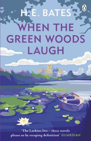 When the Green Woods Laugh: Book 3 de H. E. Bates