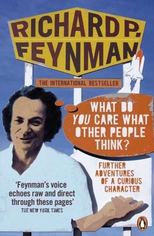 'What Do You Care What Other People Think?': Further Adventures of a Curious Character de Richard P Feynman