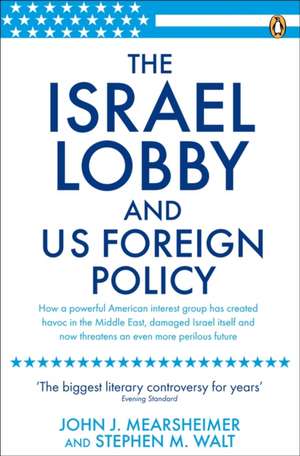 The Israel Lobby and US Foreign Policy de John J Mearsheimer