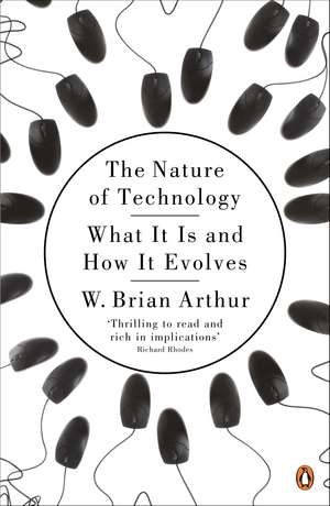 The Nature of Technology: What It Is and How It Evolves de W. Brian Arthur