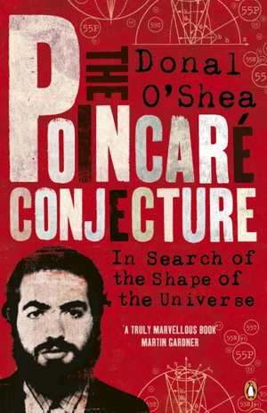 The Poincaré Conjecture: In Search of the Shape of the Universe de Donal O'Shea