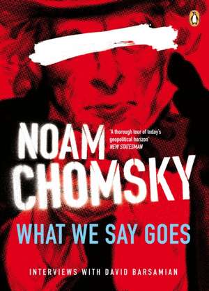 What We Say Goes: Conversations on U.S. Power in a Changing World de Noam Chomsky