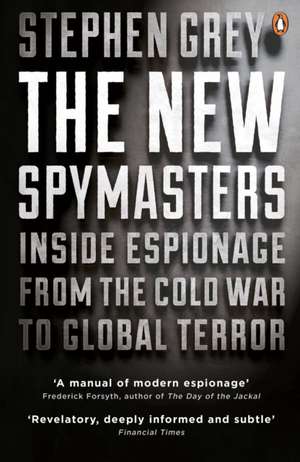 The New Spymasters: Inside Espionage from the Cold War to Global Terror de Stephen Grey