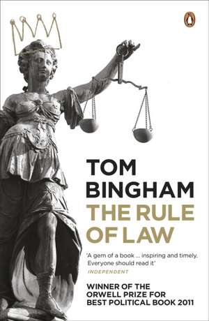 The Rule of Law de Rt Hon Lord Bingham of Cornhill KG PC FBA Tom Bingham