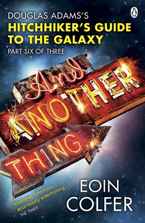 And Another Thing ...: Douglas Adams' Hitchhiker's Guide to the Galaxy. As heard on BBC Radio 4 de Eoin Colfer