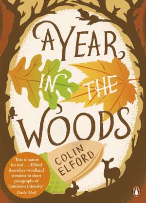 A Year in the Woods: The Diary of a Forest Ranger de Colin Elford