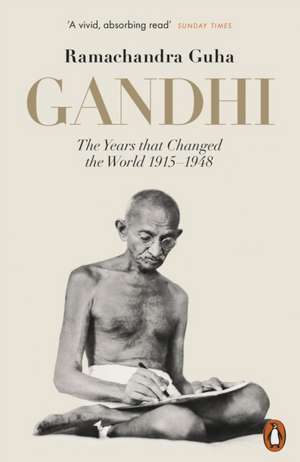 Gandhi 1914-1948: The Years That Changed the World de Ramachandra Guha