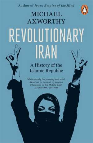 Revolutionary Iran: A History of the Islamic Republic de Michael Axworthy