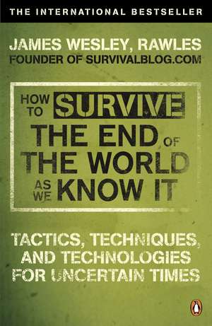 How to Survive The End Of The World As We Know It: From Financial Crisis to Flu Epidemic de James Wesley, Rawles