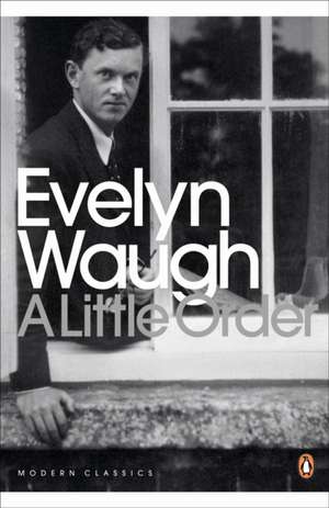 A Little Order: Selected Journalism de Evelyn Waugh