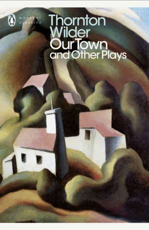 Our Town and Other Plays de Thornton Wilder