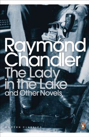 The Lady in the Lake and Other Novels de Raymond Chandler