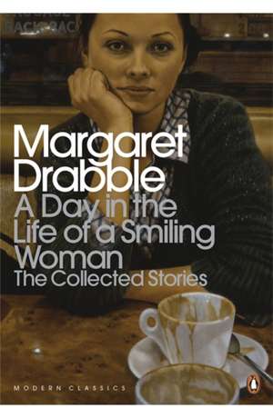 A Day in the Life of a Smiling Woman: The Collected Stories de Margaret Drabble