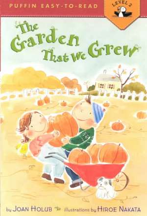 The Garden That We Grew de Joan Holub