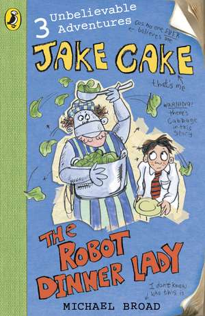 Jake Cake: The Robot Dinner Lady de Michael Broad