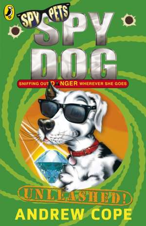 Spy Dog Unleashed de Andrew Cope