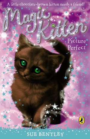 Magic Kitten: Picture Perfect de Sue Bentley