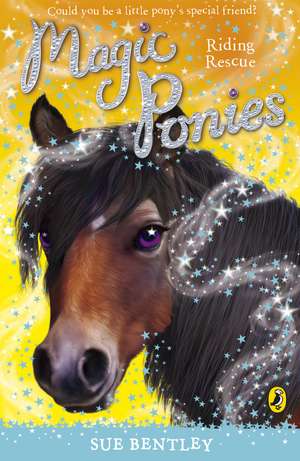 Magic Ponies: Riding Rescue de Sue Bentley