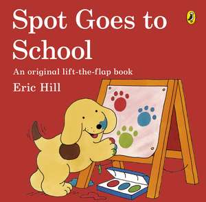 Spot Goes to School de Eric Hill