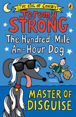 The Hundred-Mile-an-Hour Dog: Master of Disguise de Jeremy Strong