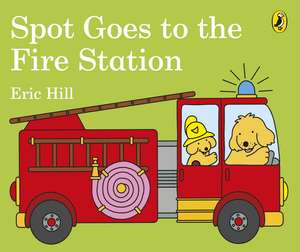 Spot Goes to the Fire Station de Eric Hill