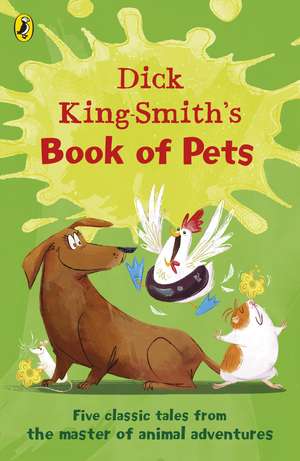 Dick King-Smith’s Book of Pets: Five classic tales from the master of animal adventures de Dick King-Smith