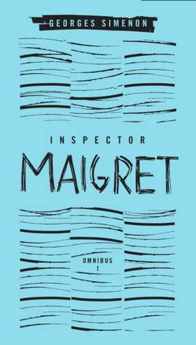 Inspector Maigret Omnibus: Pietr the Latvian; The Hanged Man of Saint-Pholien; The Carter of 'la Providence'; The Grand Banks Cafe de Georges Simenon