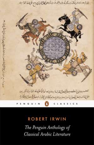 The Penguin Anthology of Classical Arabic Literature de Robert Irwin