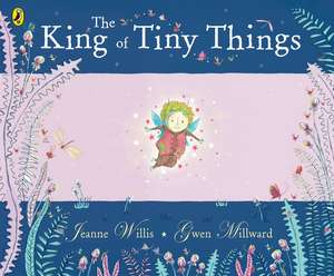 The King of Tiny Things de Gwen Millward