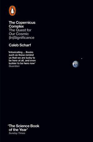 The Copernicus Complex: The Quest for Our Cosmic (In)Significance de Caleb Scharf