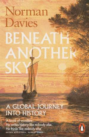 Beneath Another Sky: A Global Journey into History de Norman Davies