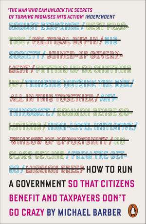 How to Run A Government: So that Citizens Benefit and Taxpayers Don't Go Crazy de Michael Barber