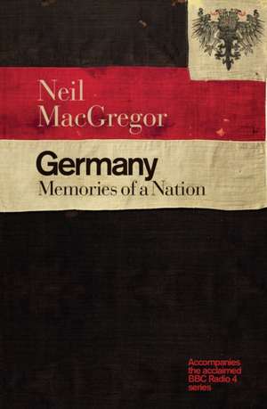 Germany: Memories of a Nation de Dr Neil MacGregor