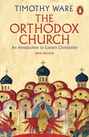 The Orthodox Church: An Introduction to Eastern Christianity de Timothy Ware