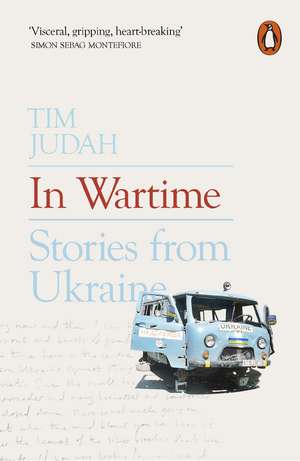 In Wartime: Stories from Ukraine de Tim Judah