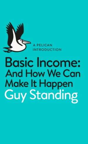 Basic Income: And How We Can Make It Happen de Guy Standing