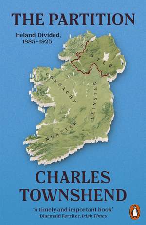 The Partition: Ireland Divided, 1885-1925 de Charles Townshend