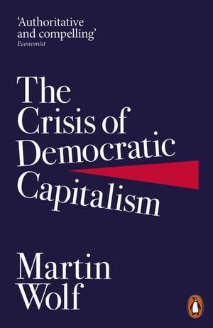 The Crisis of Democratic Capitalism de Martin Wolf