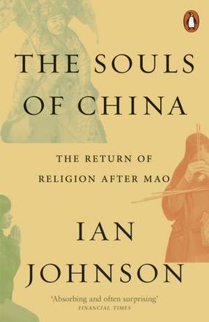 The Souls of China: The Return of Religion After Mao de Ian Johnson