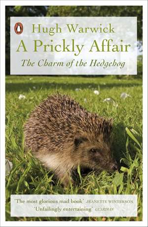 A Prickly Affair: The Charm of the Hedgehog de Hugh Warwick