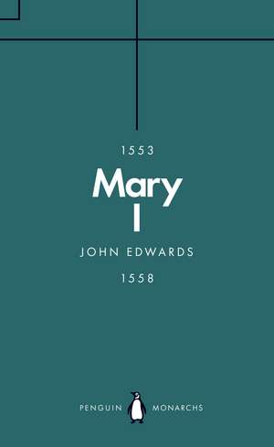 Mary I (Penguin Monarchs): The Daughter of Time de John Edwards