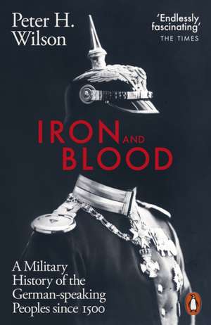 Iron and Blood de Peter H. Wilson