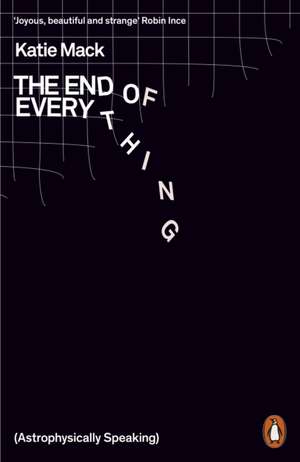 The End of Everything: (Astrophysically Speaking) de Katie Mack