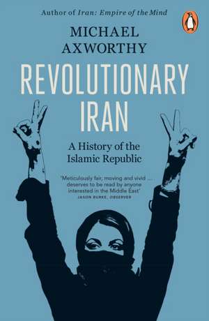 Revolutionary Iran: A History of the Islamic Republic Second Edition de Michael Axworthy