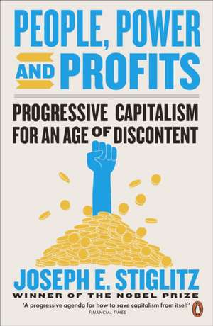 People, Power, and Profits: Progressive Capitalism for an Age of Discontent de Joseph Stiglitz