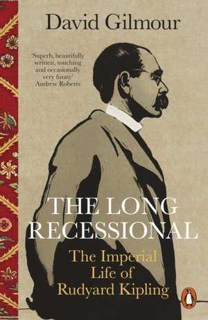 The Long Recessional: The Imperial Life of Rudyard Kipling de David Gilmour